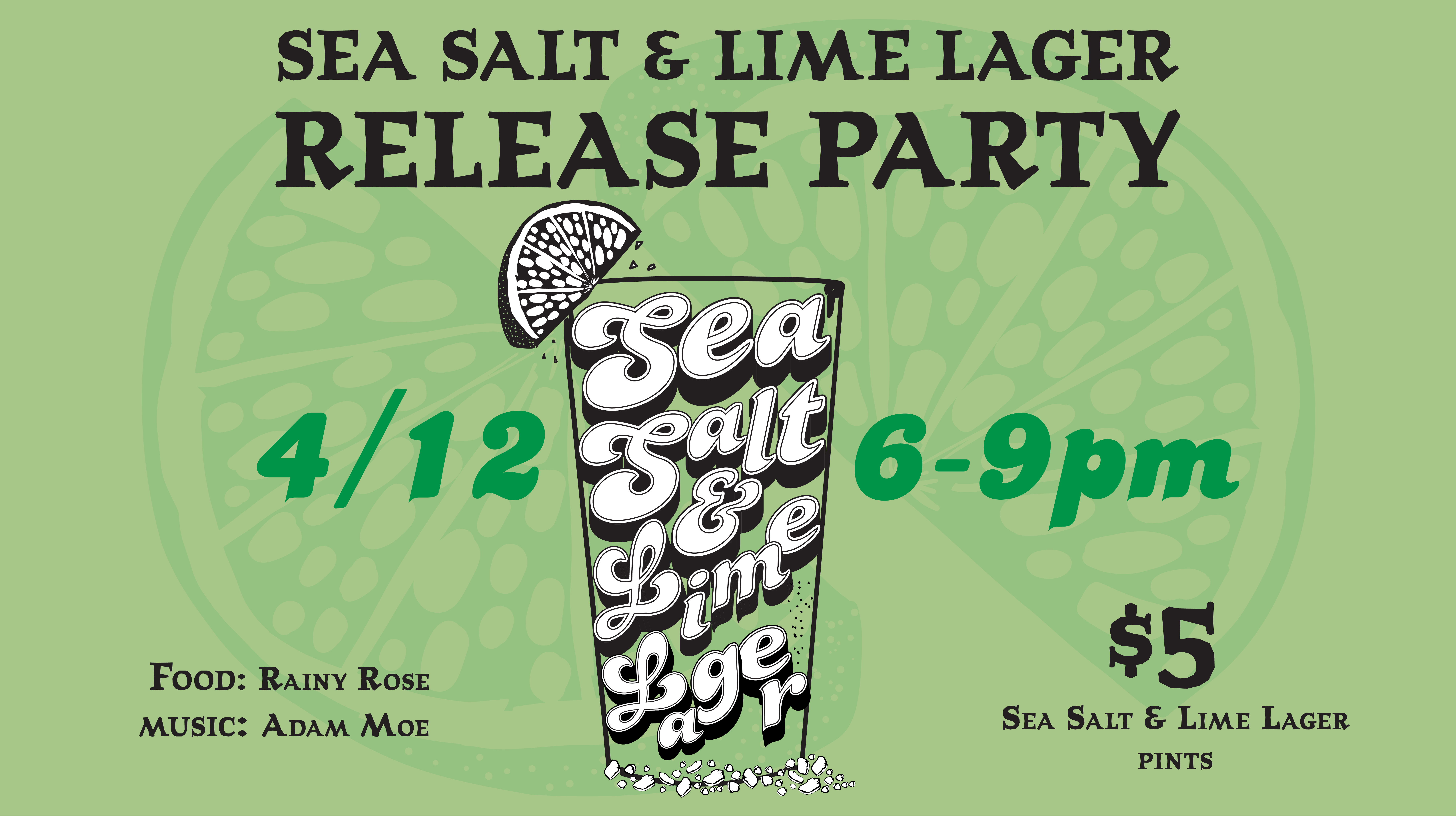 Sea Salt & Lime Lager beer release party on Friday, April 12th from 6-9pm with food from Rainy Rose, music from Adam Moe, and $5 pints of Sea Salt & Lime Lager