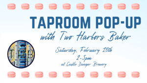 two harbors baker will be in the taproom on Saturday February 10th from 2-5pm
